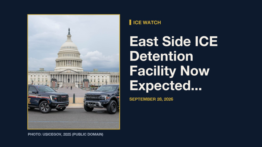 ICE Watch: ICE Watch: East Side ICE Detention Facility Now Expected To Open This Winter