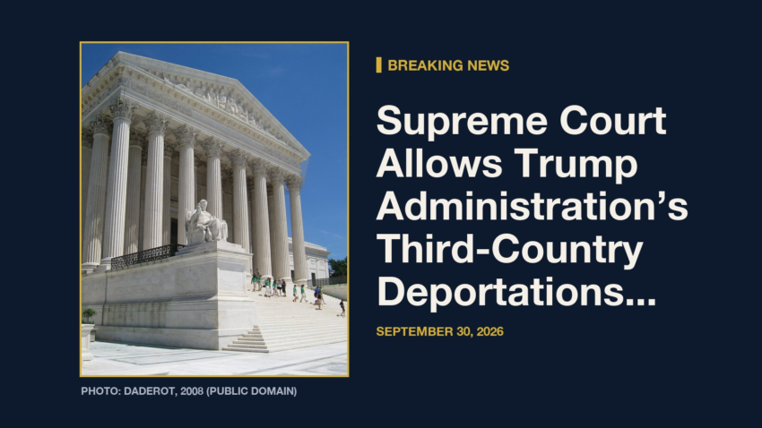 Breaking News: Supreme Court Allows Trump Administration’s Third-Country Deportations, for Now