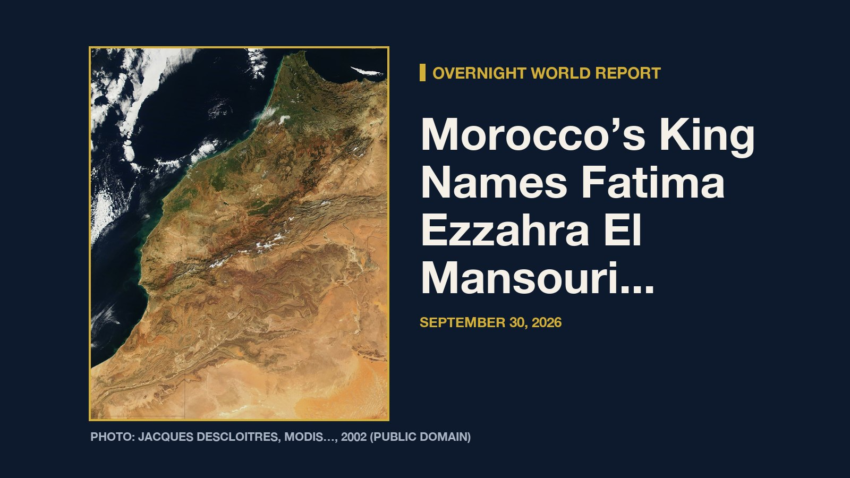 Overnight World Report: Morocco’s King Names Fatima Ezzahra El Mansouri the Country’s First Woman Prime Minister