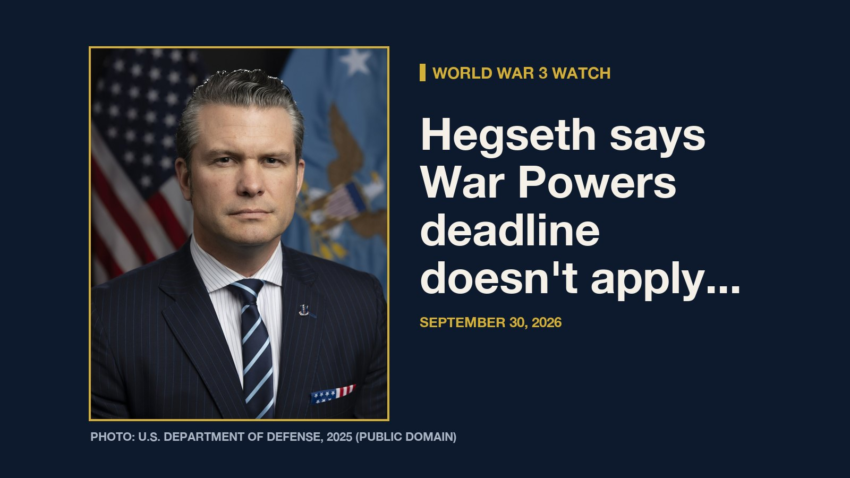 World War 3 Watch: World War 3 Watch: Hegseth says War Powers deadline doesn't apply because of ceasefire with Iran