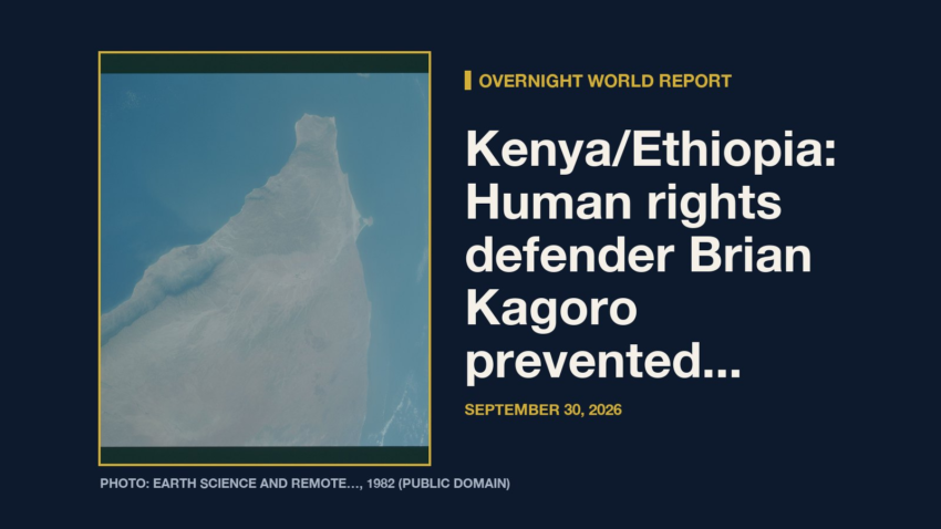 Overnight World Report: Kenya/Ethiopia: Human rights defender Brian Kagoro prevented from entering Kenya despit...