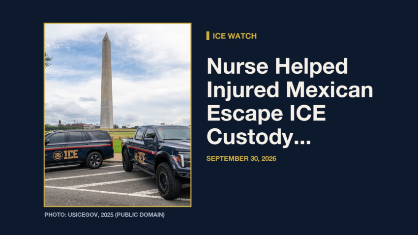 ICE Watch: ICE Watch: Nurse Helped Injured Mexican Escape ICE Custody at Hospital: Feds
