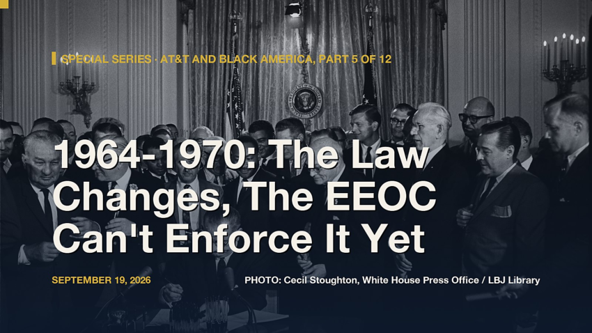 AT&T and Black America, Part 5: Title VII Passes, But the EEOC Can't Enforce It Yet