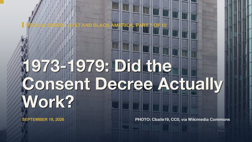 AT&T and Black America, Part 7: Did the Consent Decree Actually Work?