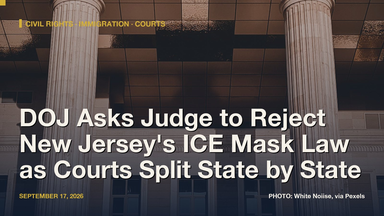 Stone courthouse columns, with the headline: DOJ Asks Judge to Reject New Jersey's ICE Mask Law as Courts Split State by State