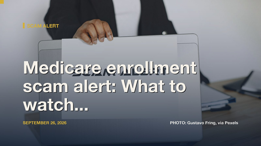 Medicare enrollment scam alert: What to watch out for this season