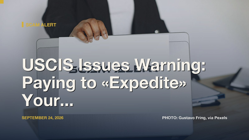 USCIS Issues Warning: Paying to «Expedite» Your Green Card May Be a