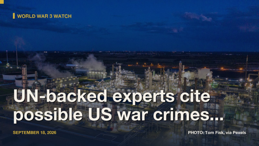 World War 3 Watch: UN-backed experts cite possible US war crimes in Iran