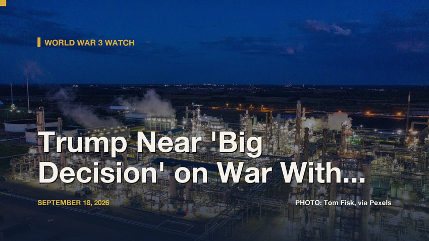 World War 3 Watch: Trump Near 'Big Decision' on War With Iran, He Says