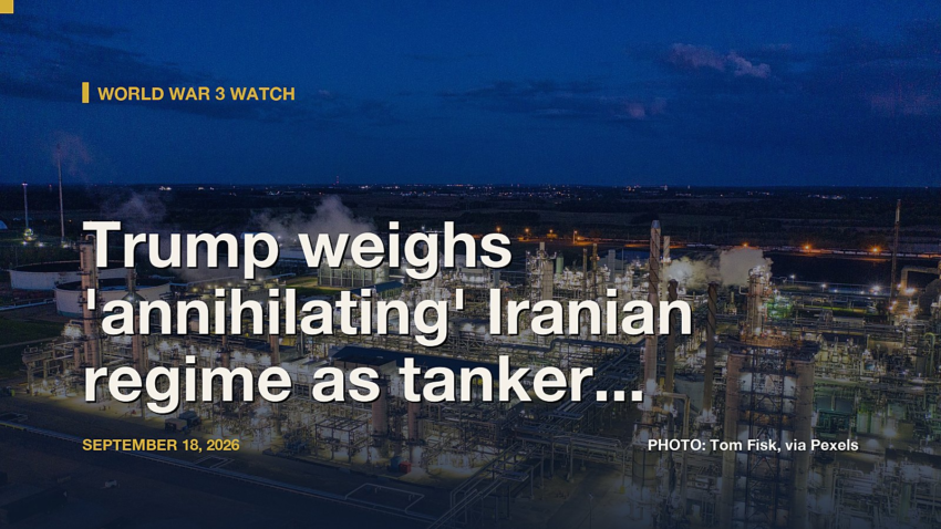 World War 3 Watch: Trump weighs 'annihilating' Iranian regime as tanker attacks hit Strait of Hormuz