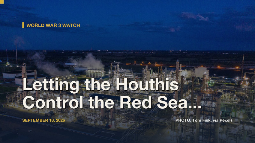 World War 3 Watch: Letting the Houthis Control the Red Sea Coast Would Be a Gift to Tehran