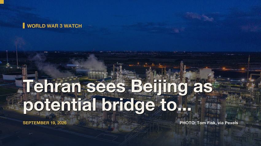 World War 3 Watch: Tehran sees Beijing as potential bridge to Washington