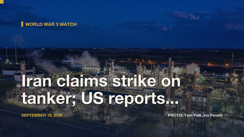 World War 3 Watch: Iran claims strike on tanker; US reports casualties