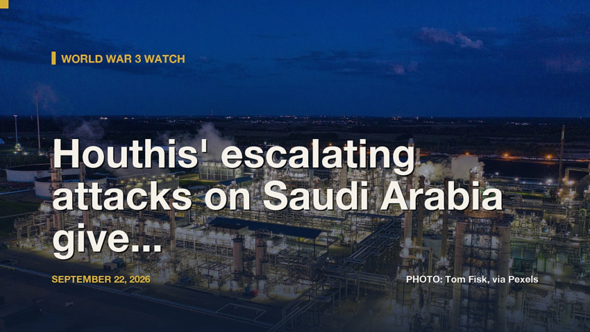 World War 3 Watch: Houthis' escalating attacks on Saudi Arabia give Iran leverage in the Middle East