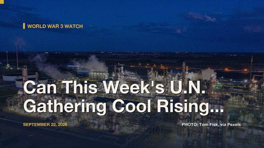 World War 3 Watch: Can This Week's U.N. Gathering Cool Rising Tensions Between the U.S. and Iran?