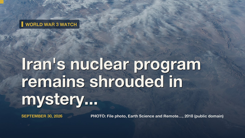 World War 3 Watch: Iran's nuclear program remains shrouded in mystery as the regime debates ditching non-proliferation