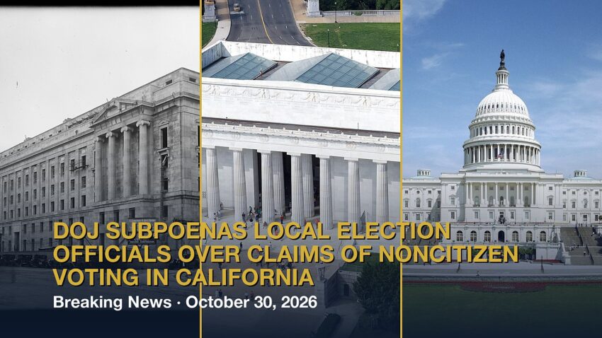 DOJ subpoenas local election officials over claims of noncitizen voting in California
