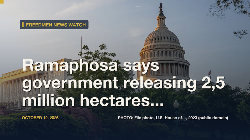 Ramaphosa says government releasing 2,5 million hectares to black farmers