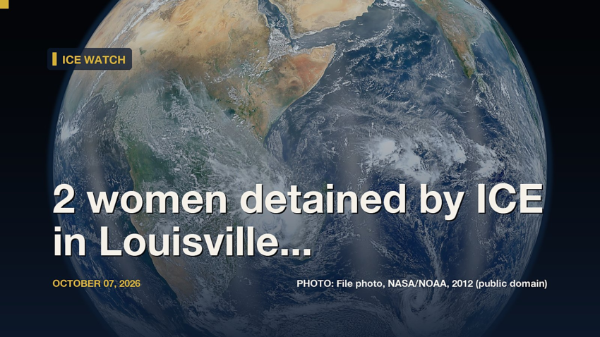 ICE Watch: 2 women detained by ICE in Louisville granted release from custody