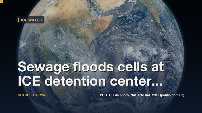 ICE Watch: Sewage floods cells at ICE detention center in Georgia, advocates say