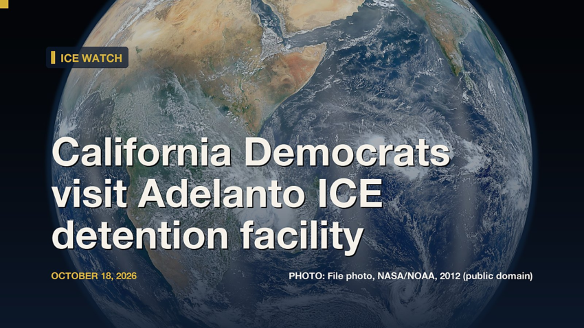 ICE Watch: California Democrats visit Adelanto ICE detention facility