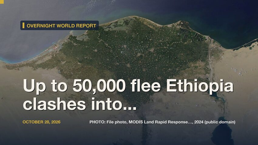 Up to 50,000 flee Ethiopia clashes into Kenya, urgently need aid: UN refugee agency