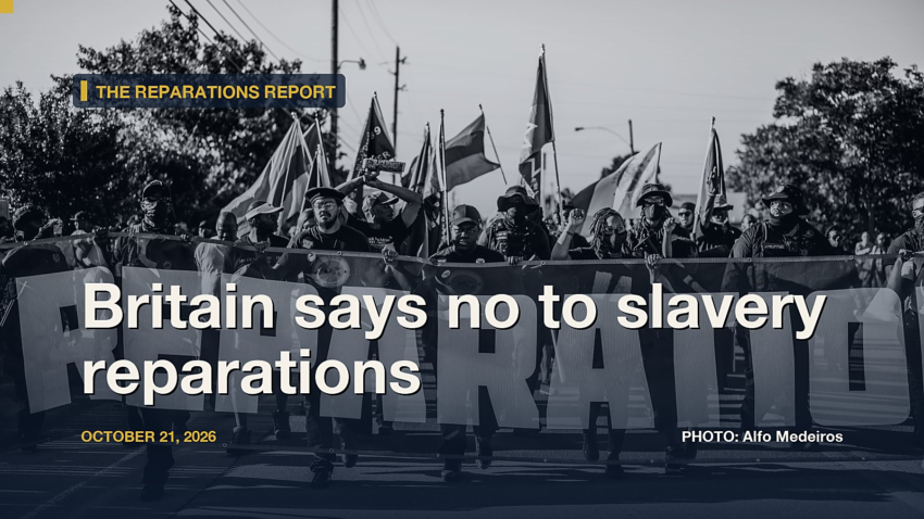 The Reparations Report: Britain says no to slavery reparations