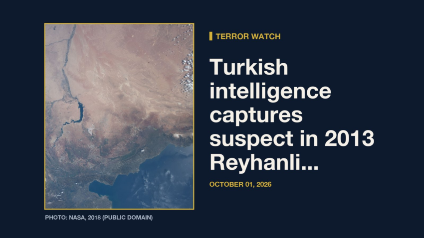 Terror Watch: Turkish intelligence detains Syrian suspect over Reyhanli terrorist attack