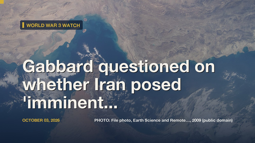 World War 3 Watch: Gabbard questioned on whether Iran posed 'imminent nuclear threat'